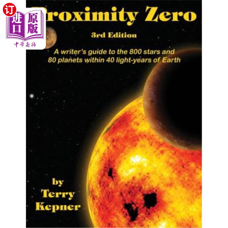 海外直订Proximity Zero, 3rd Edition: A Writer's Guide to the 800 Stars and 80 Planets Wi 接近零度，第三版：距离地球