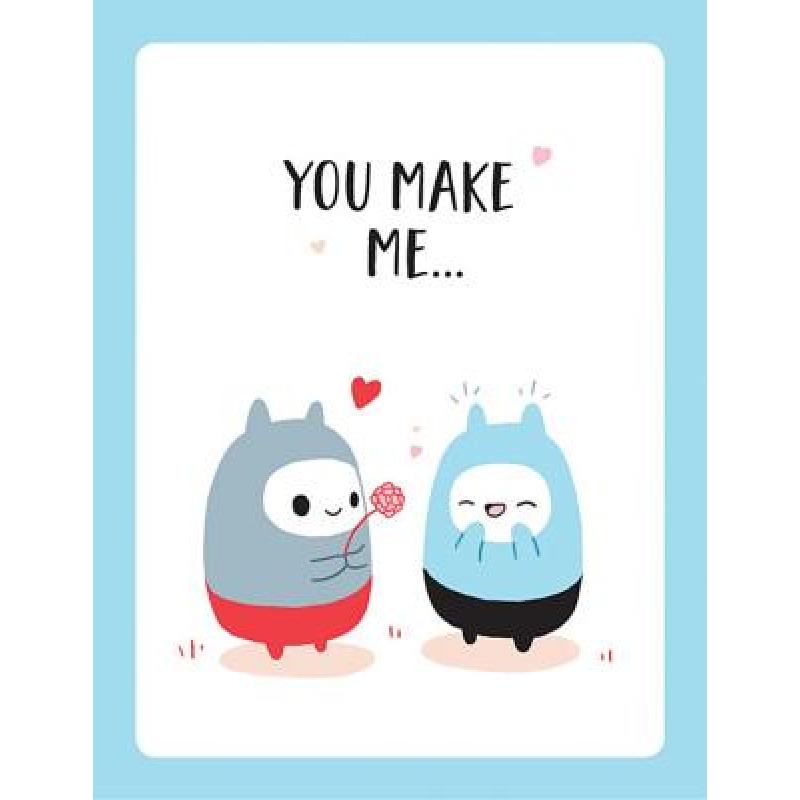 【4周达】You Make Me...: The Perfect Romantic Gift to Say I Love You to Your Partner [9781787830066]